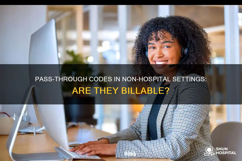 are pass through codes billable for an non hospital setting