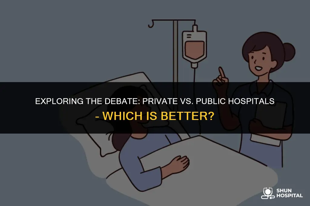 are private hospitals better than public