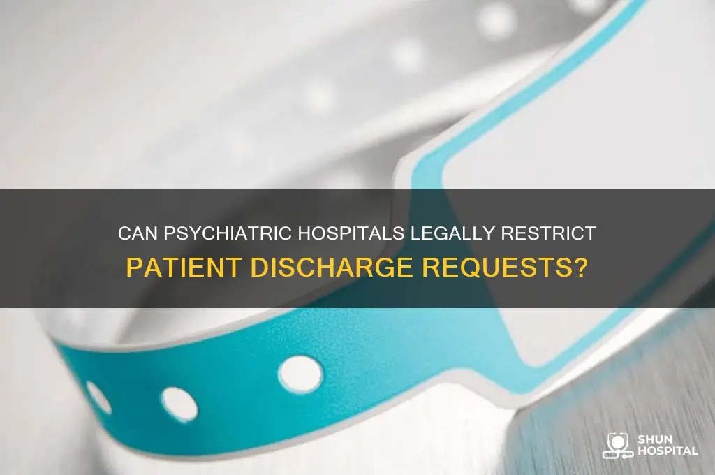 are psychiatric hospitals allowed to not let someone leave