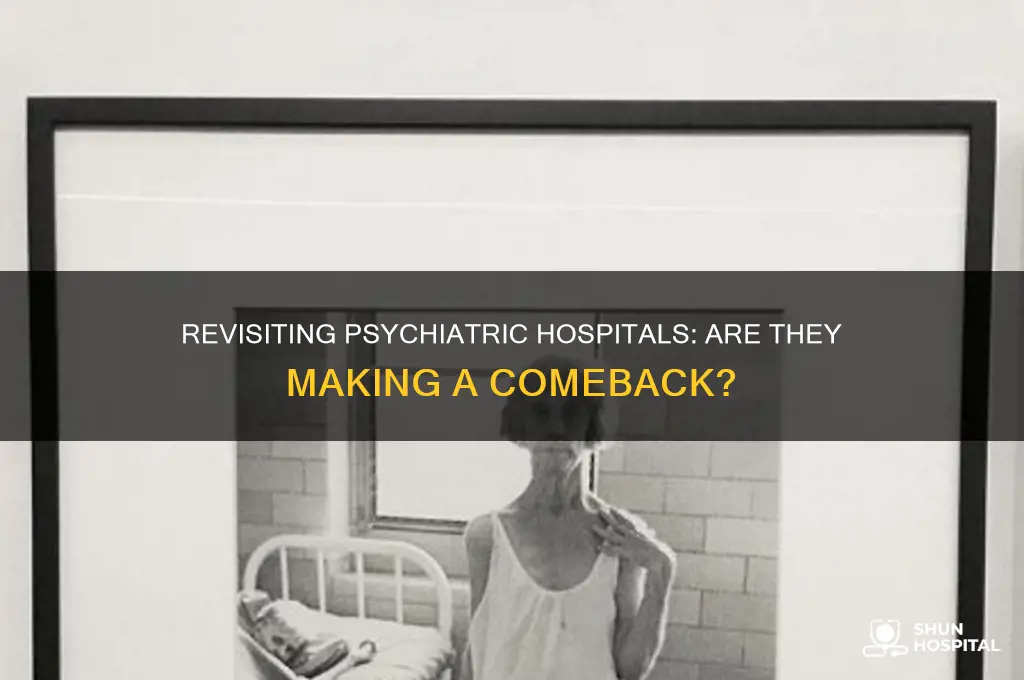 are psychiatric hospitals coming back