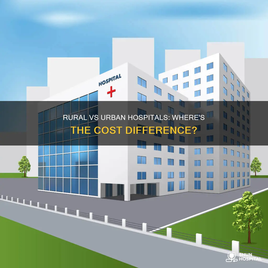 are rural or urban hospitals more expensive