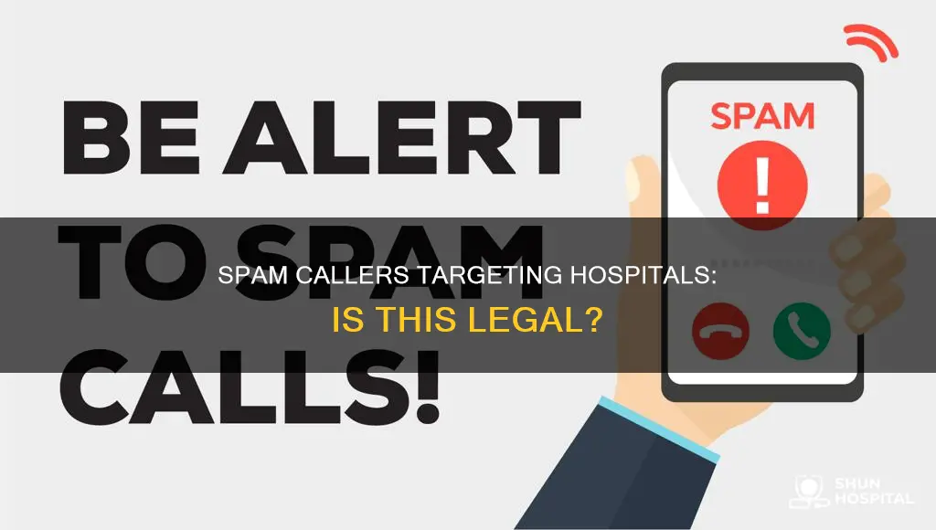 are spam callers allowed to call hospitals