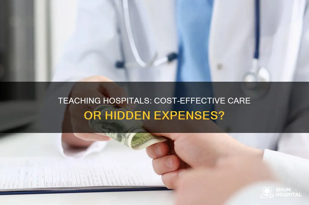are teaching hospitals cheaper