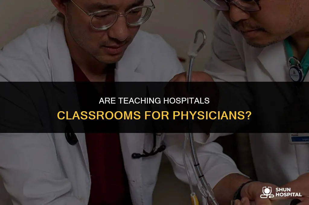 are teaching hospitals classrooms for physicans