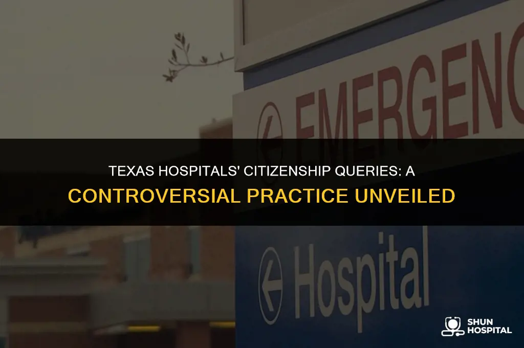 are texas hospitals asking for citizenship