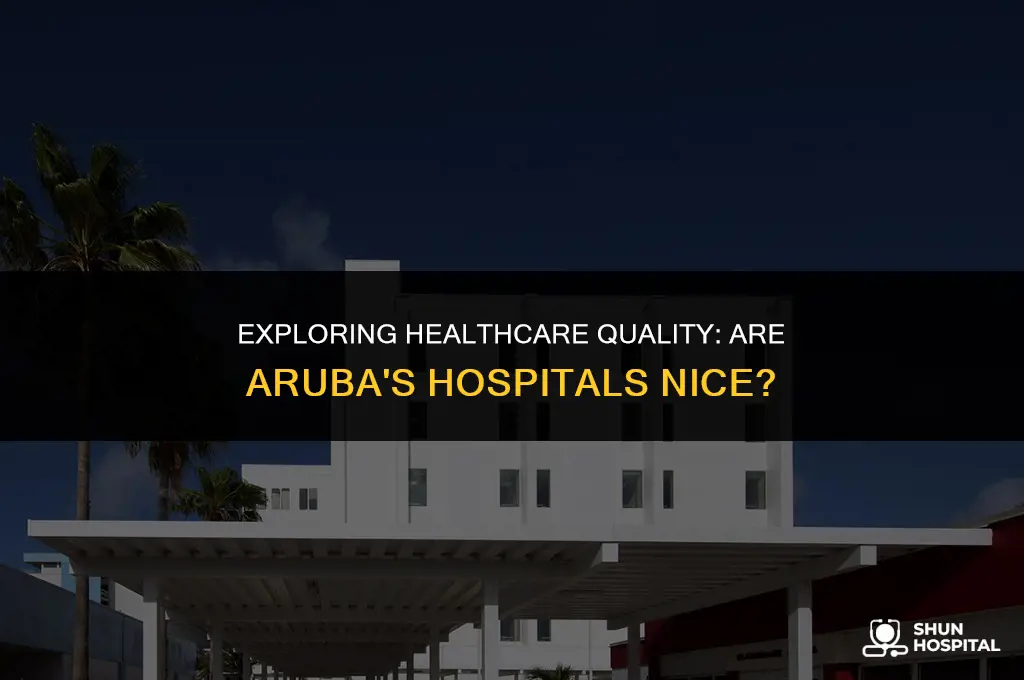 are the hospitals in aruba nice