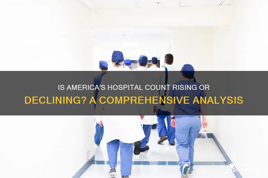 are the number of hospitals increasing or decreasing in america