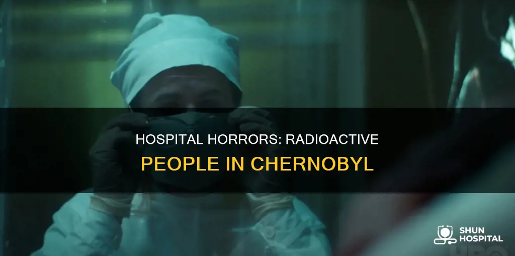 are the people radioactive chernobyl hospital scene