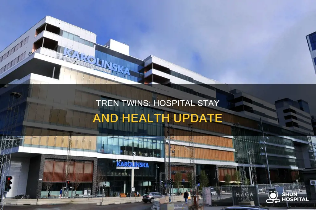 are the tren twins in the hospital