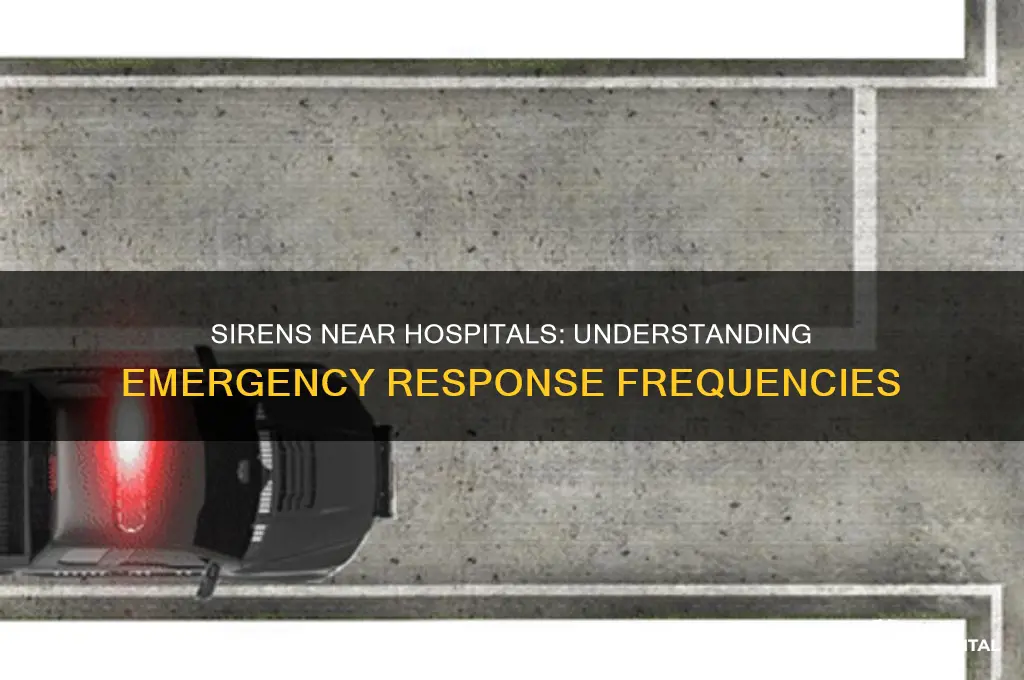are there a lot of sirens near a hospital