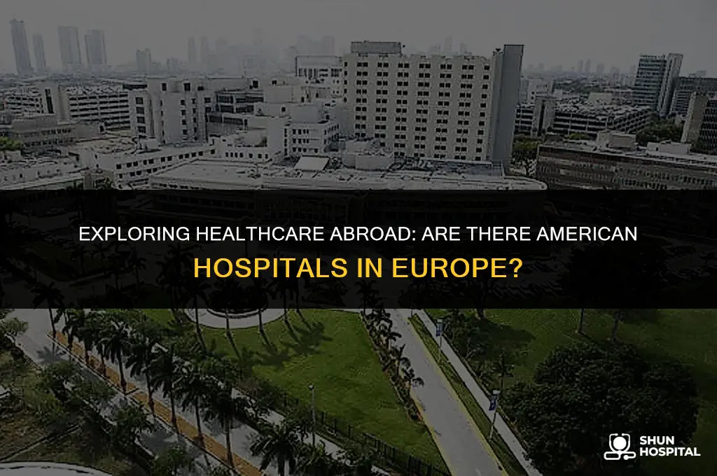 are there american hospitals in europe