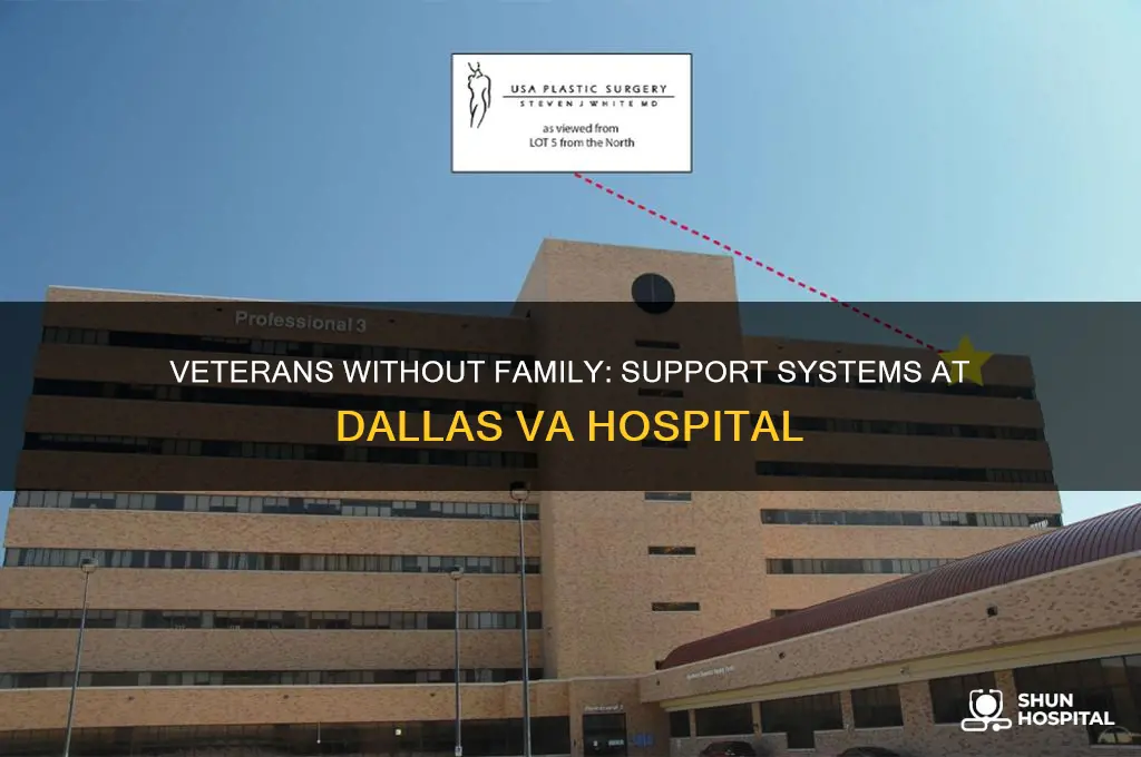 are there any vets without family in veterens hospital dallas