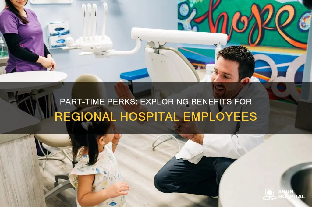 are there benefits for part time employees at regional hospital