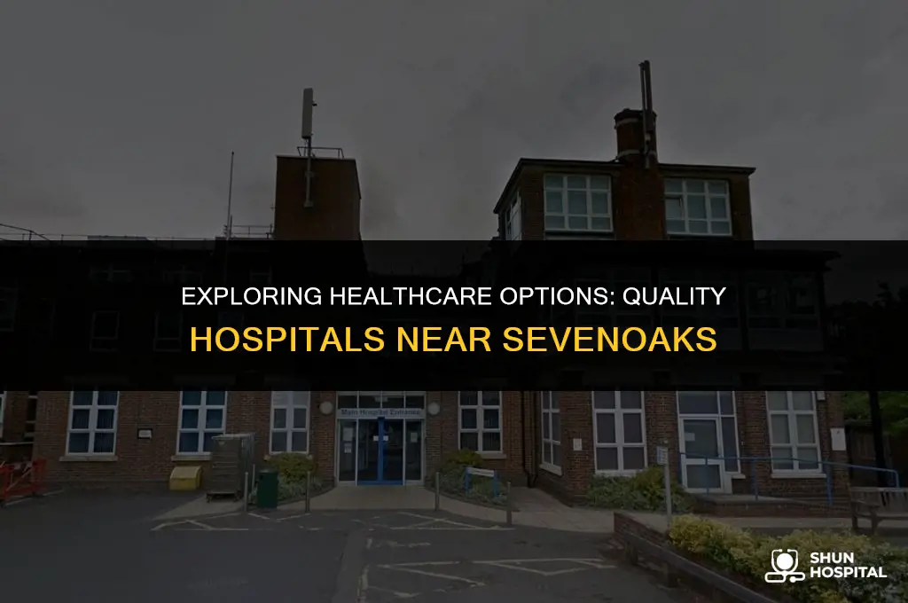 are there good hospitals near sevenoaks
