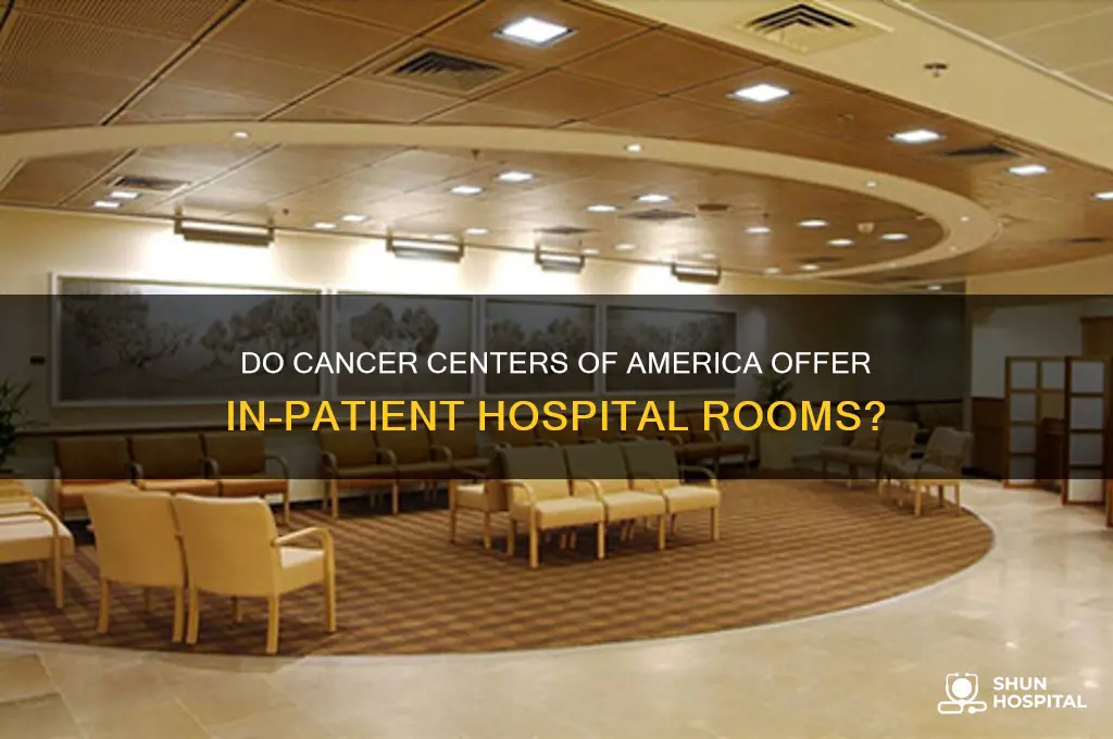are there hospital rooms at cancer centers of america