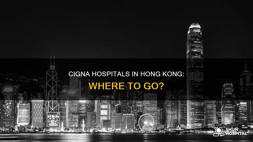 are there hospitals cigna in hong kong