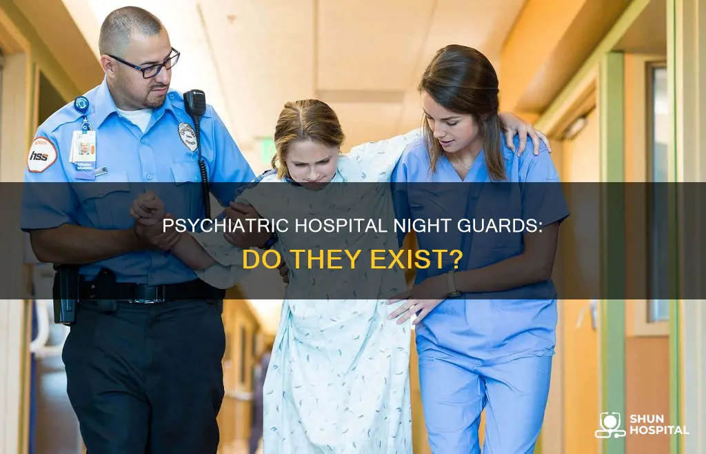 are there night gaurds in psychiatric hospital