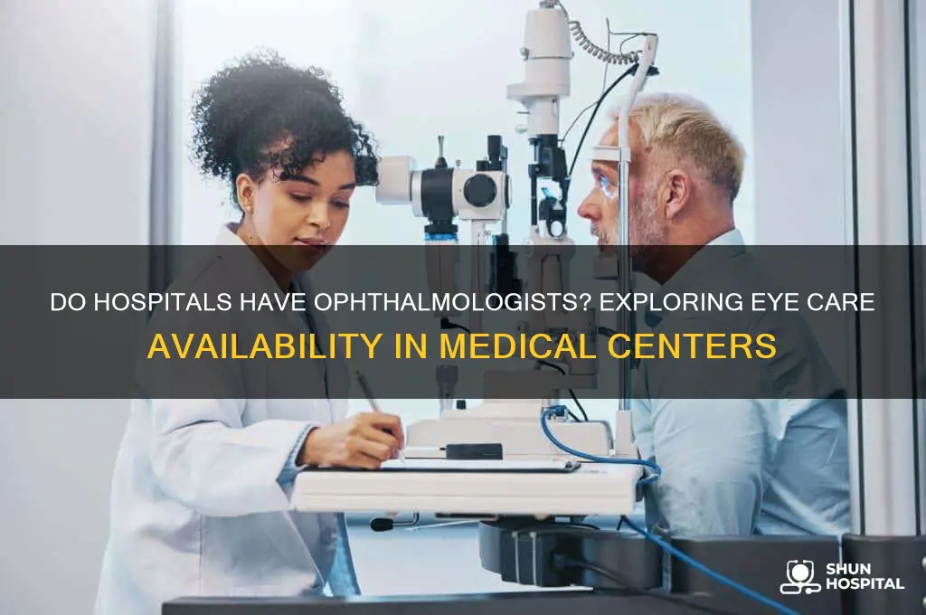 are there opthalmologist at hospitals