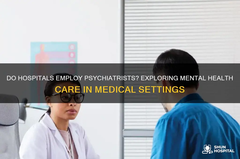 are there psychiatrists in hospitals