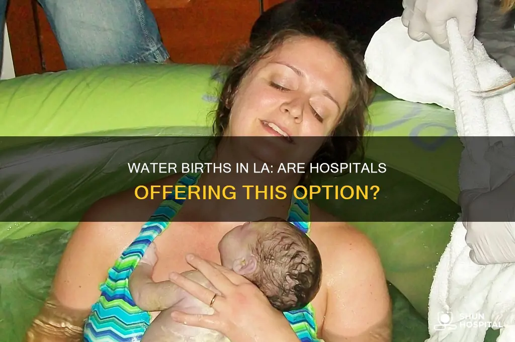 are there water births available at hospitals los angeles