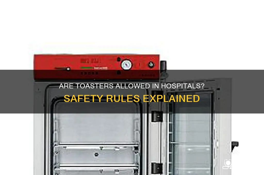 are toasters allowed in hospitals