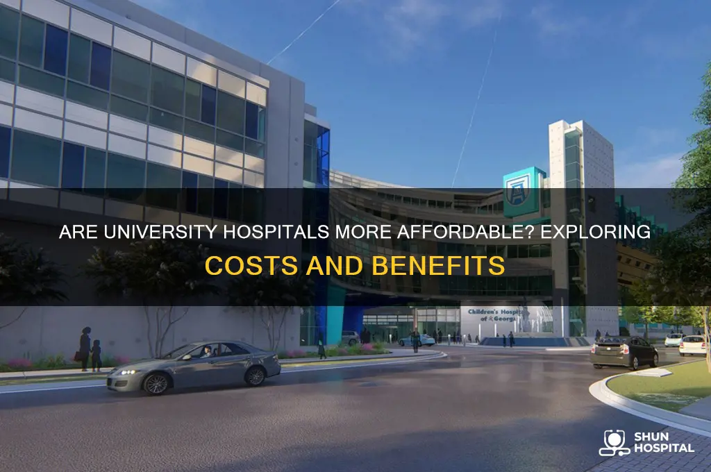 are university hospitals cheaper