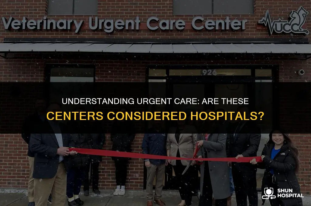 are urgent care centers considered hospitals
