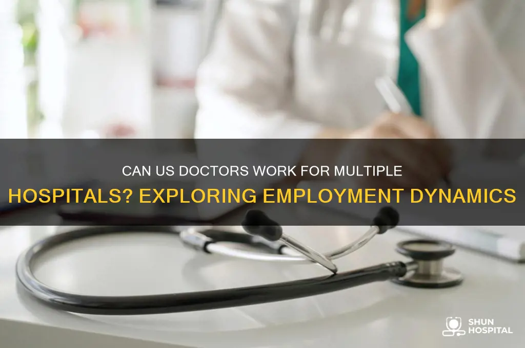 are us doctors employed by more than one hospitals