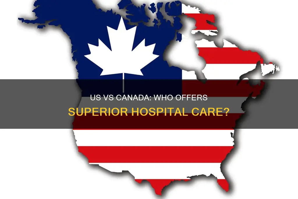 are us hospitals better than canadian hospitals
