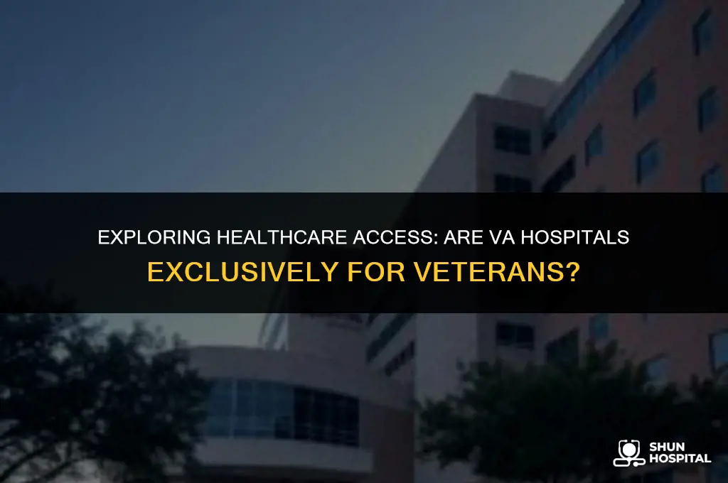 are va hospitals only for veterans