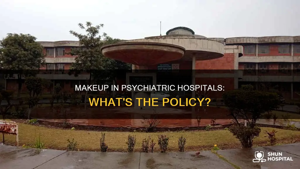 are you allowed makeup in psychiatric hospitals