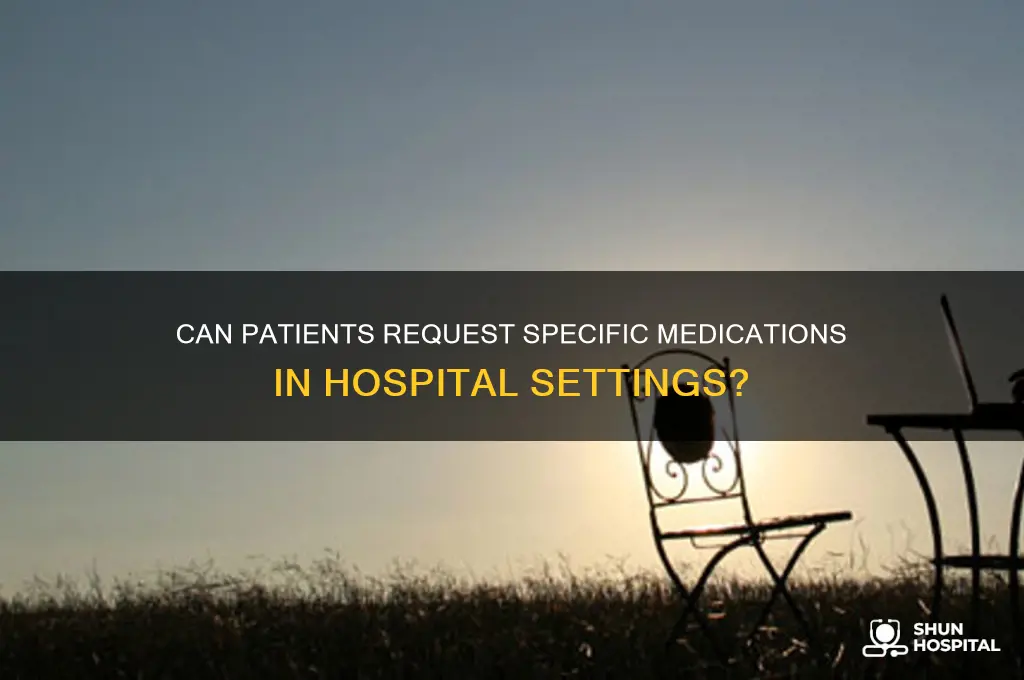 are you allowed to request a drug at a hospital