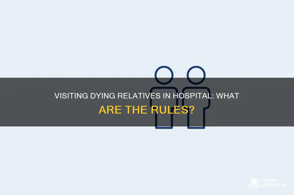 are you allowed to visit dying relatives in hospital