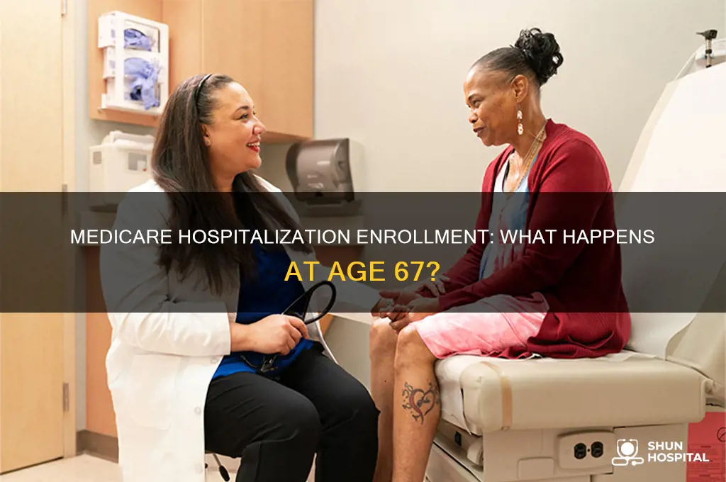 are you automatically enrolledin medicare hospitalization at age 67