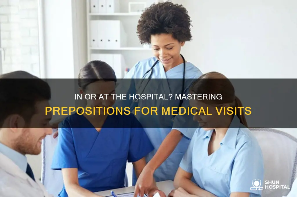 are you in the hospital or at the hospital