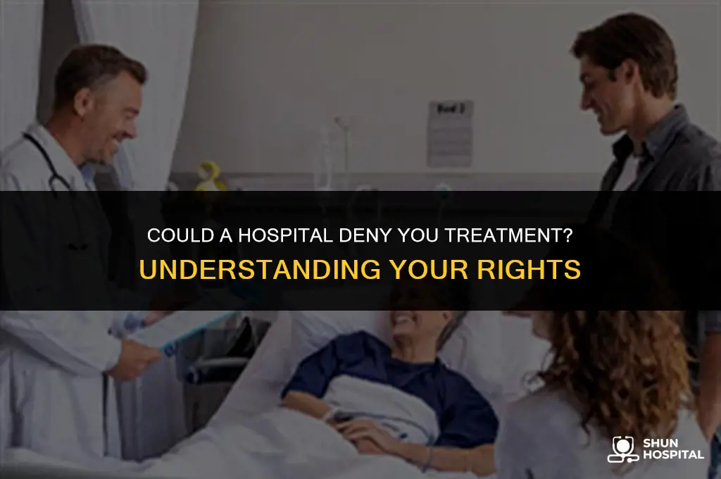 could a hospital denty you treatment