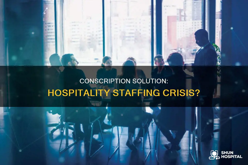 could conscription ease the hospitality staffing crisis