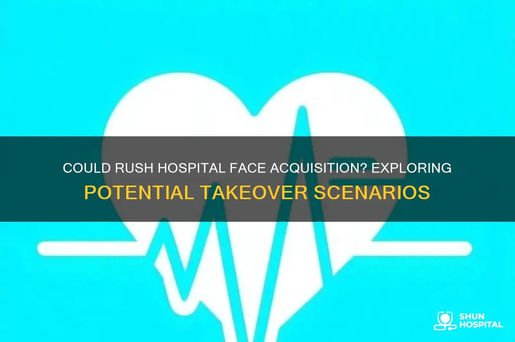 could rush hospital be acquired