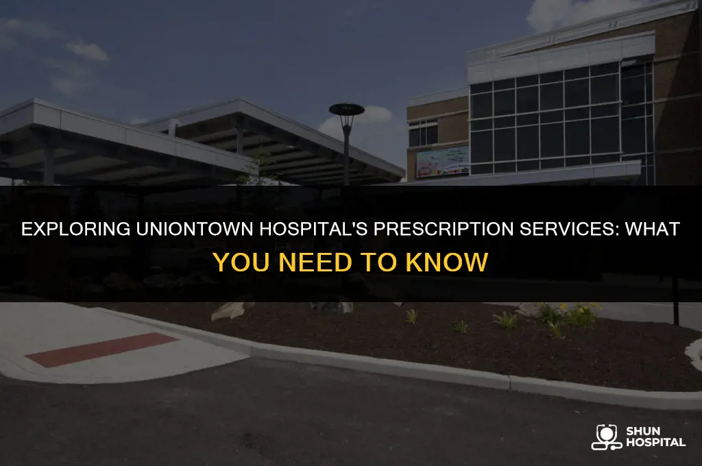 could the uniontown hospital fill prescriptions
