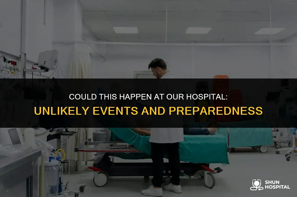 could this happen at our hospital