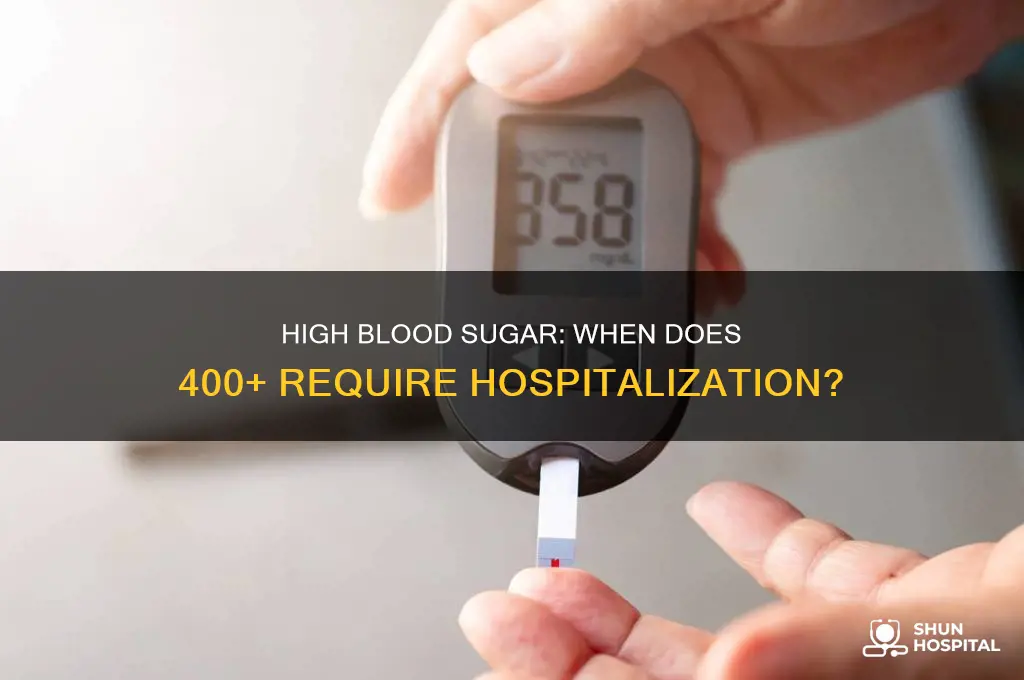 could you be hospitalized for a blood sugar over 400