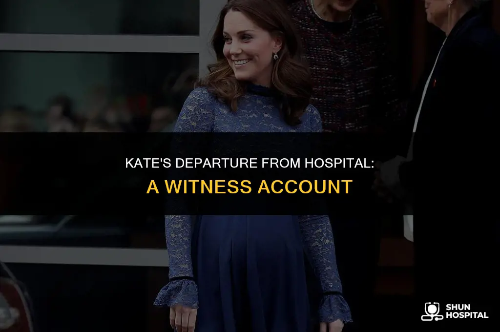 did anyone see kate leave hospital