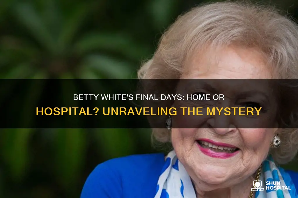 did betty white die at home or in the hospital