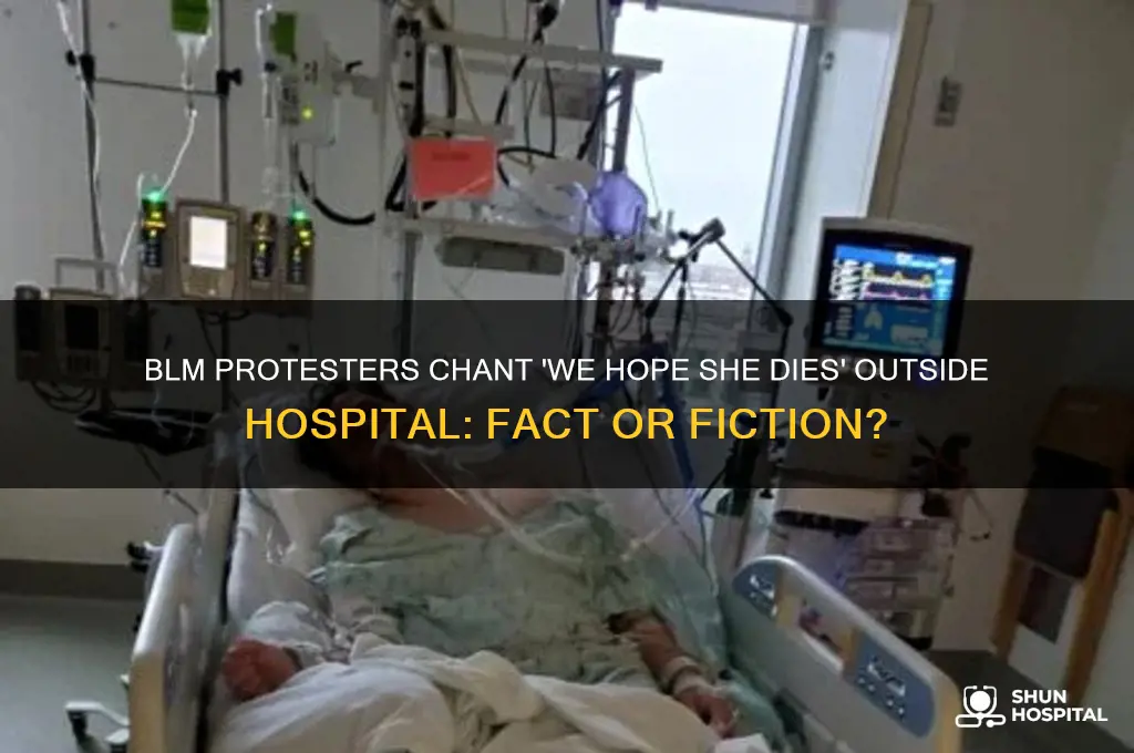 did blm chant we hope she dies outside hospital