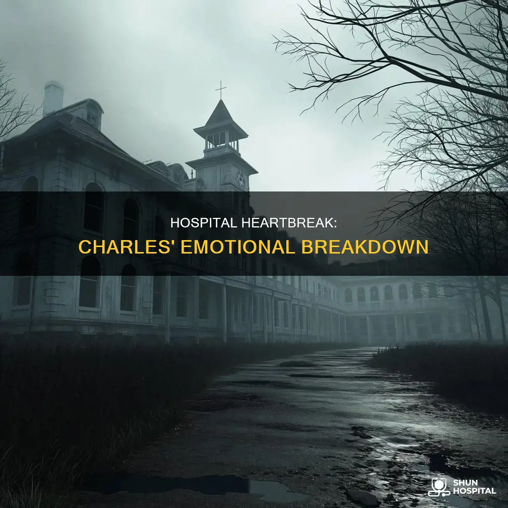 did charles break down in the hospital