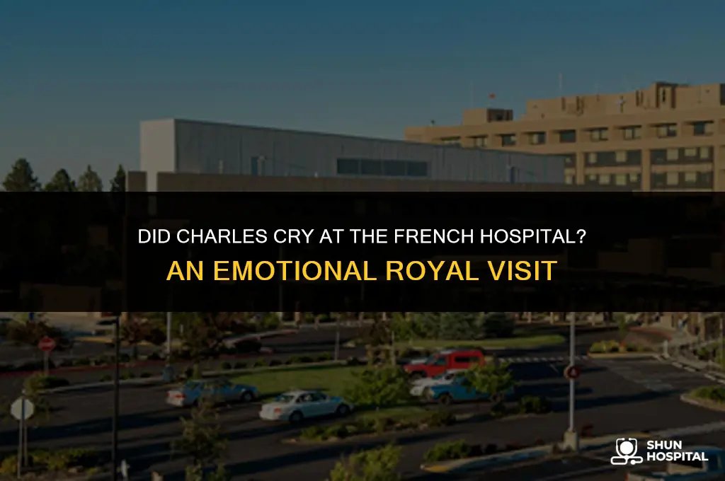 did charles cry at french hospital