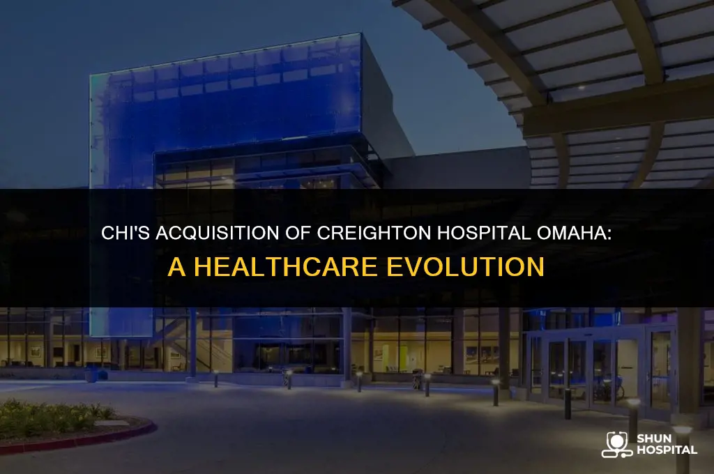 did chi acquire creighton hospital omaha