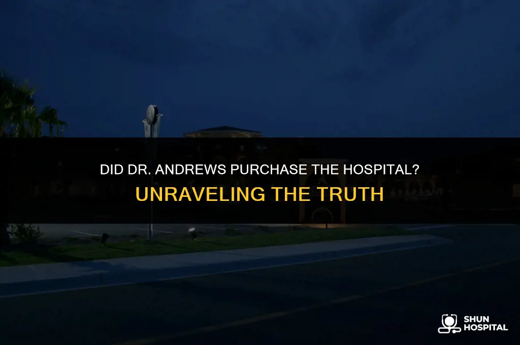did dr andrews buy the hospital