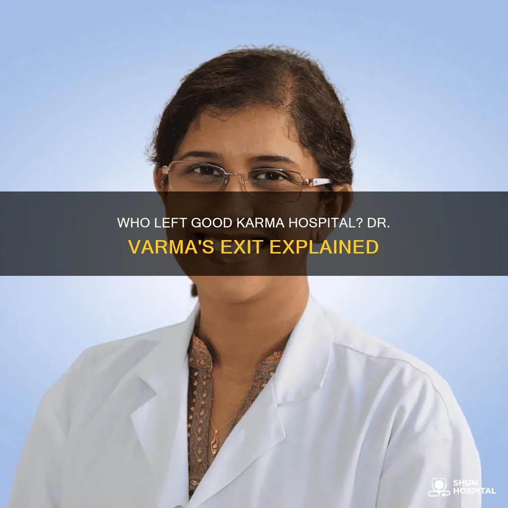 did dr varma leave good karma hospital