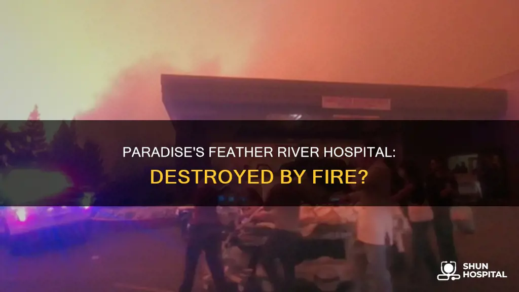 did feather river hospital paradise burn down